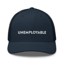 Load image into Gallery viewer, UNEMPLOYABLE Trucker Cap
