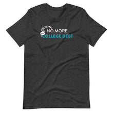 Load image into Gallery viewer, No More College Debt Unisex T-Shirt