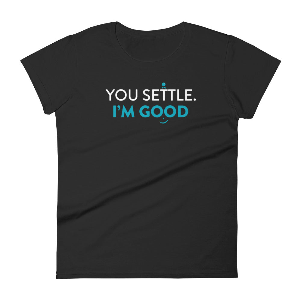 You Settle. I'm Good Women's T-Shirt&color_Black